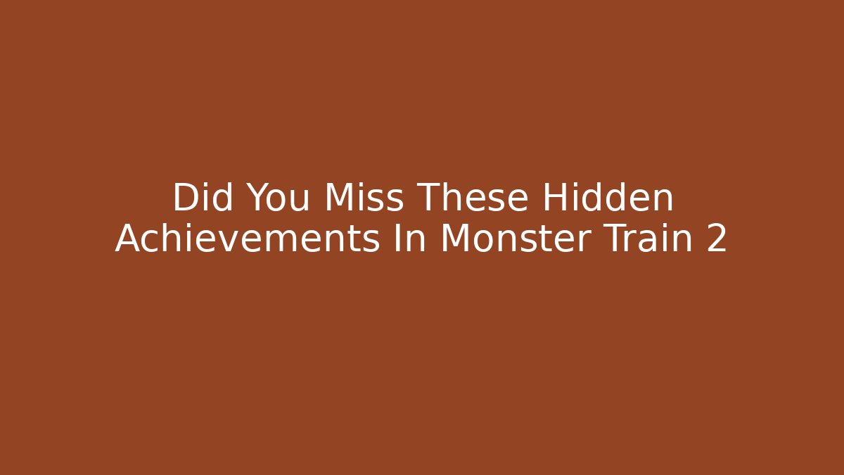 Did You Miss These Hidden Achievements In Monster Train 2