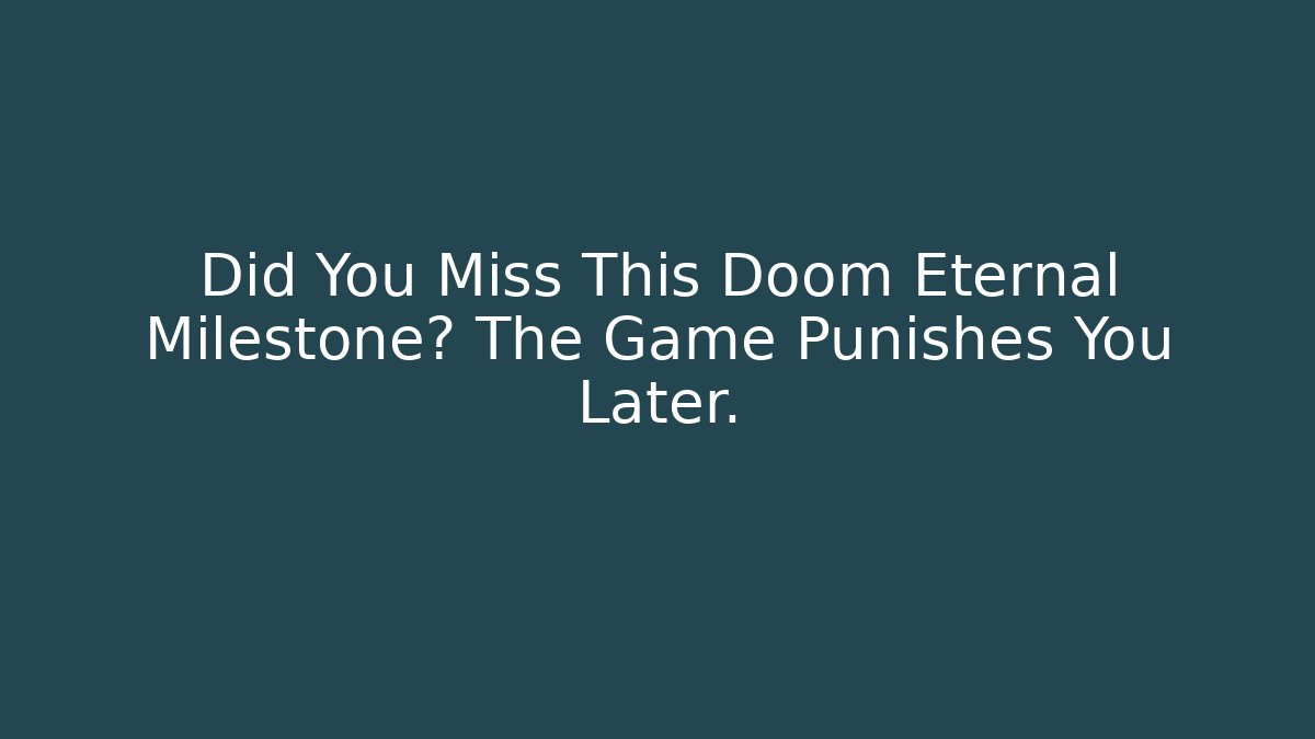 Did You Miss This Doom Eternal Milestone? The Game Punishes You Later.