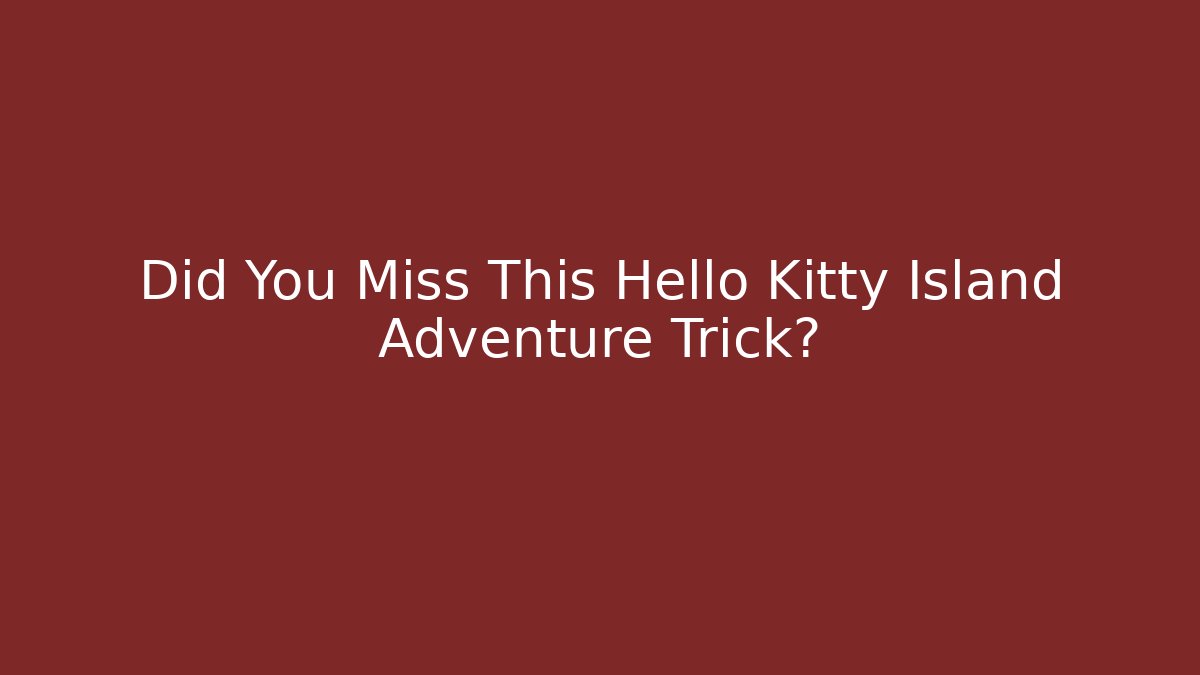 Did You Miss This Hello Kitty Island Adventure Trick?