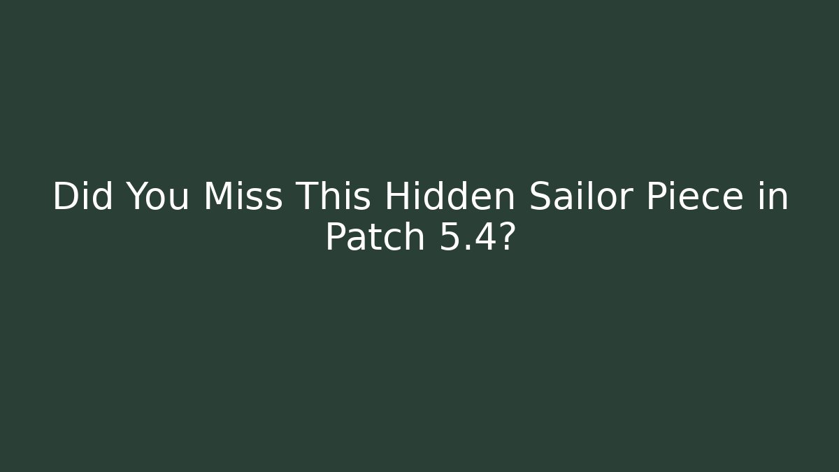 Did You Miss This Hidden Sailor Piece in Patch 5.4? - Create More Assets