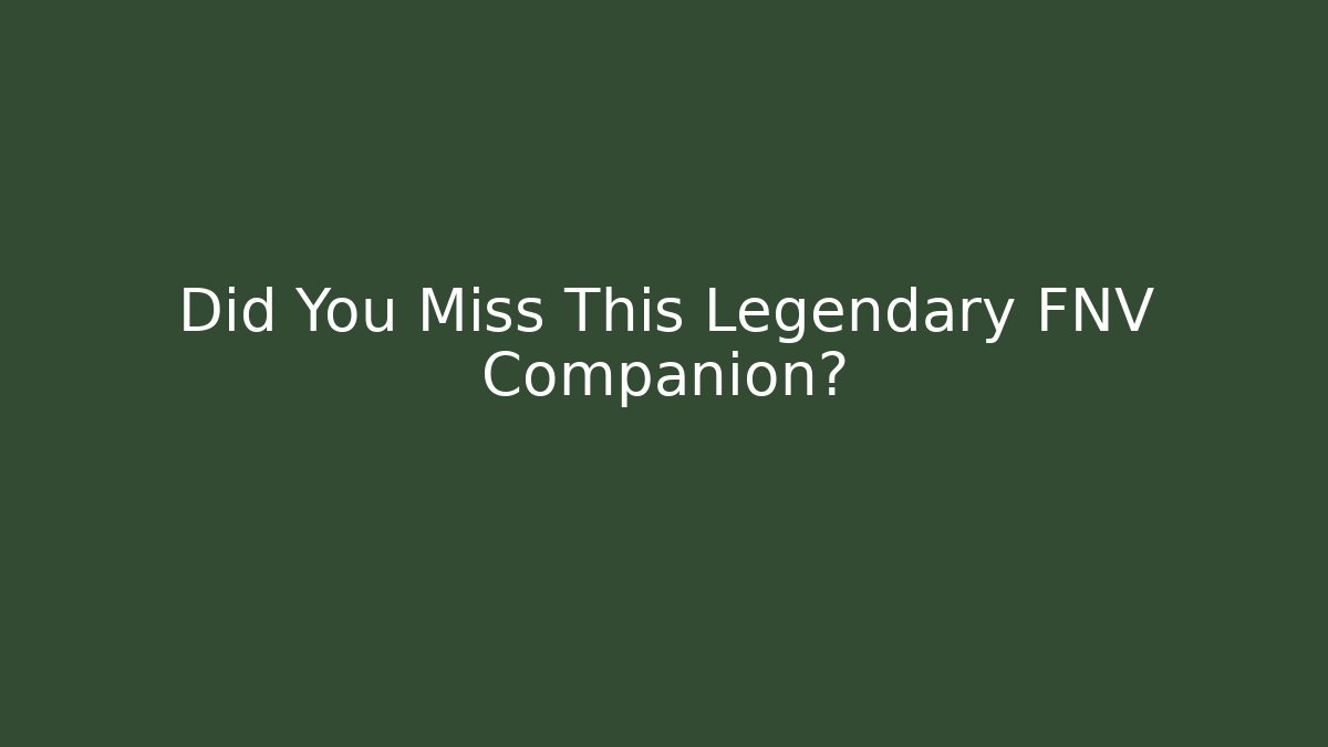 Did You Miss This Legendary FNV Companion?