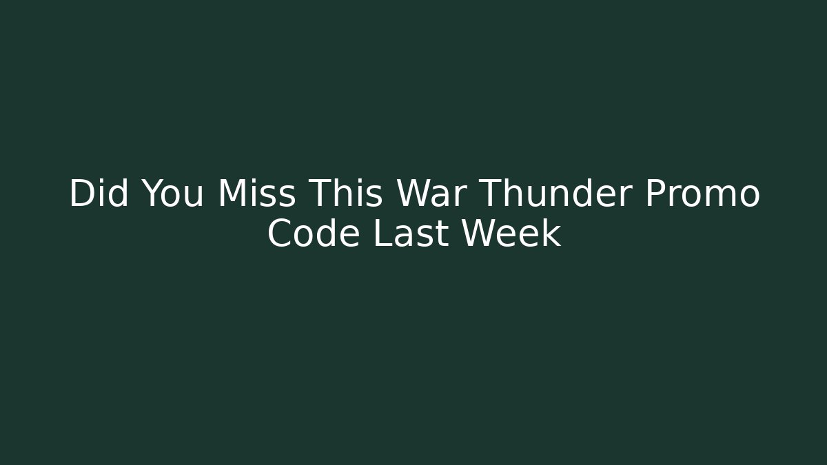 Did You Miss This War Thunder Promo Code Last Week - Create More Assets