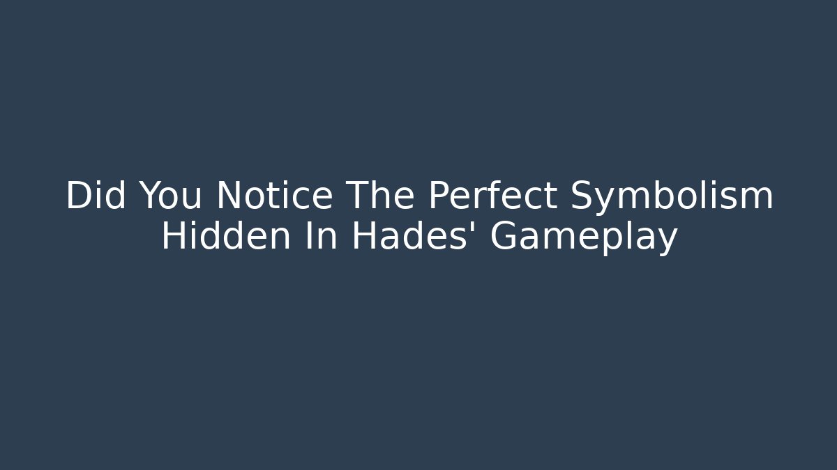 Did You Notice The Perfect Symbolism Hidden In Hades' Gameplay