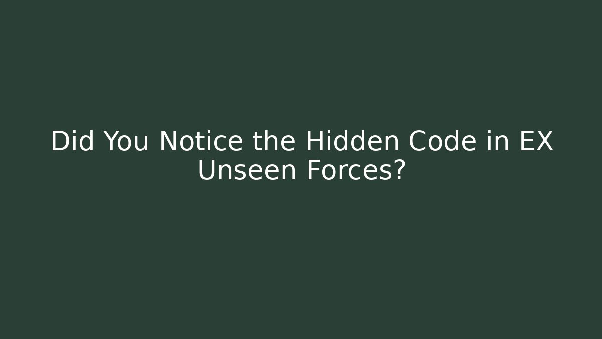 Did You Notice the Hidden Code in EX Unseen Forces?