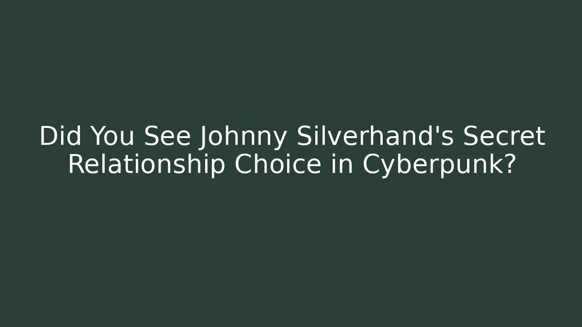 Did You See Johnny Silverhand's Secret Relationship Choice in Cyberpunk?