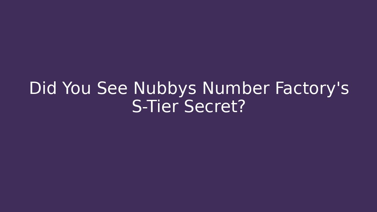 Did You See Nubbys Number Factory's S-Tier Secret?