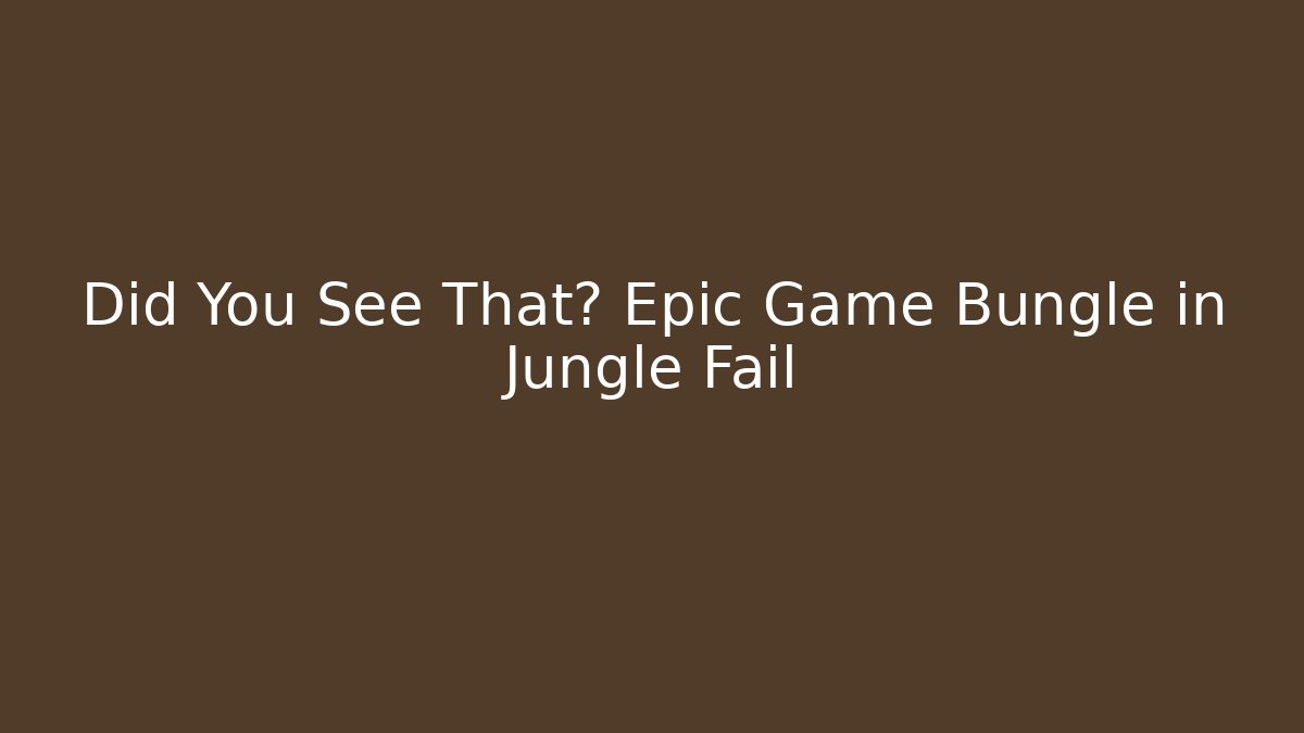 Did You See That? Epic Game Bungle in Jungle Fail