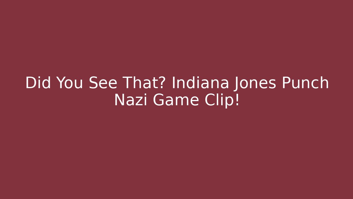 Did You See That? Indiana Jones Punch Nazi Game Clip!