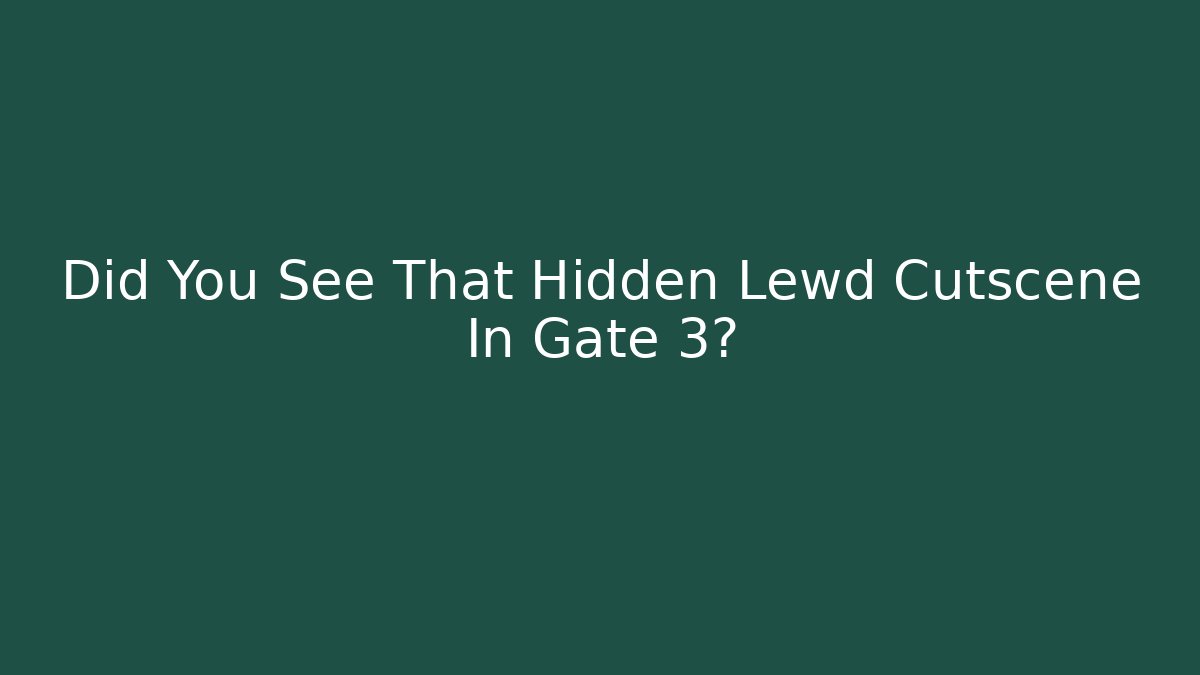 Did You See That Hidden Lewd Cutscene In Gate 3?