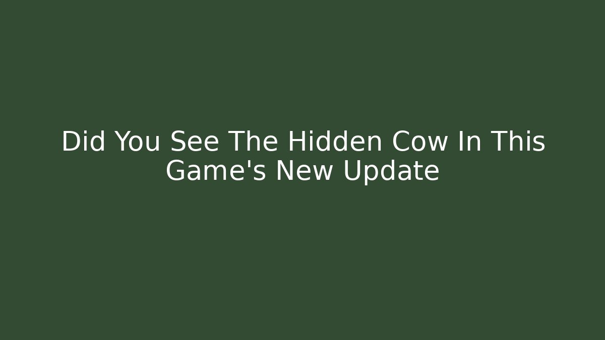 Did You See The Hidden Cow In This Game's New Update