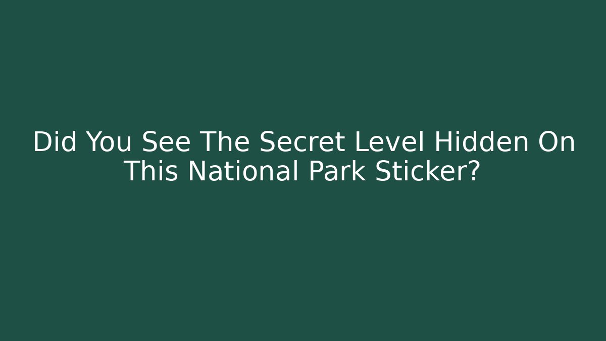 Did You See The Secret Level Hidden On This National Park Sticker?