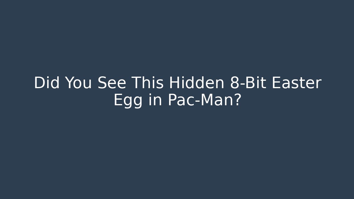 Did You See This Hidden 8-Bit Easter Egg in Pac-Man?