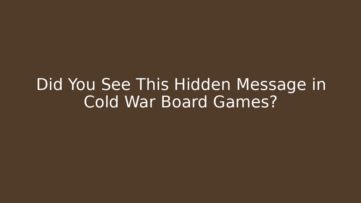 Did You See This Hidden Message in Cold War Board Games?