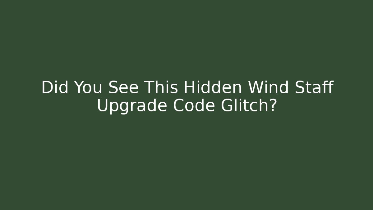 Did You See This Hidden Wind Staff Upgrade Code Glitch? - Create More Assets