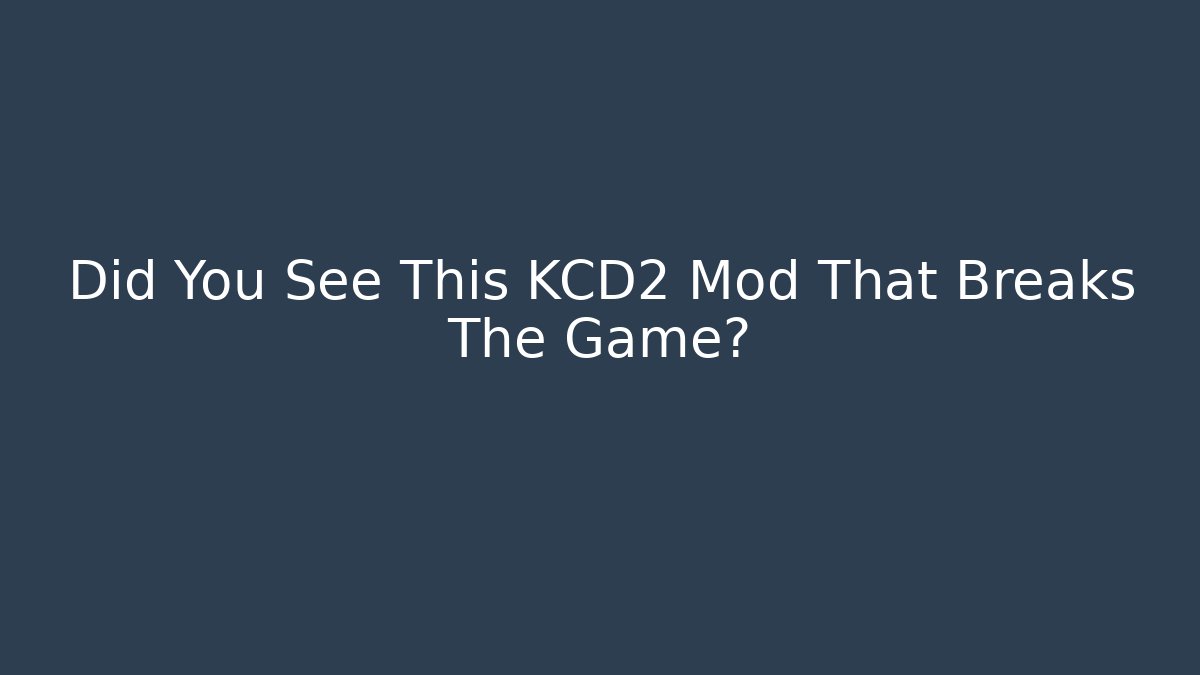 Did You See This KCD2 Mod That Breaks The Game?