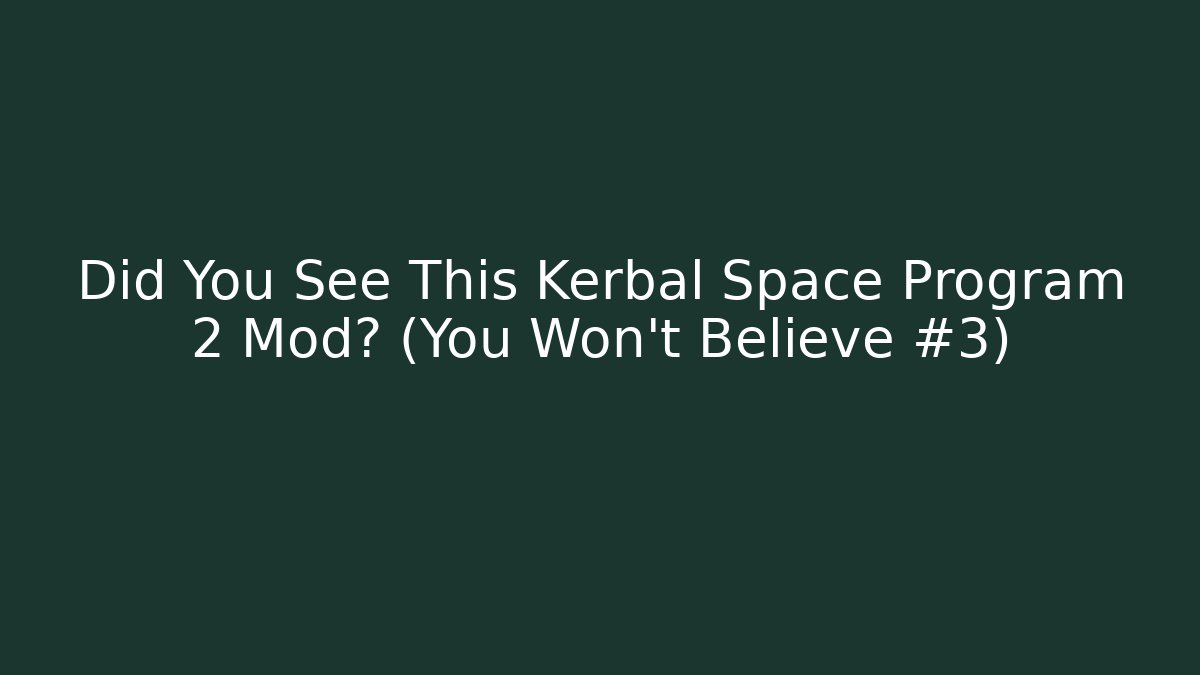 Did You See This Kerbal Space Program 2 Mod? (You Won't Believe #3)