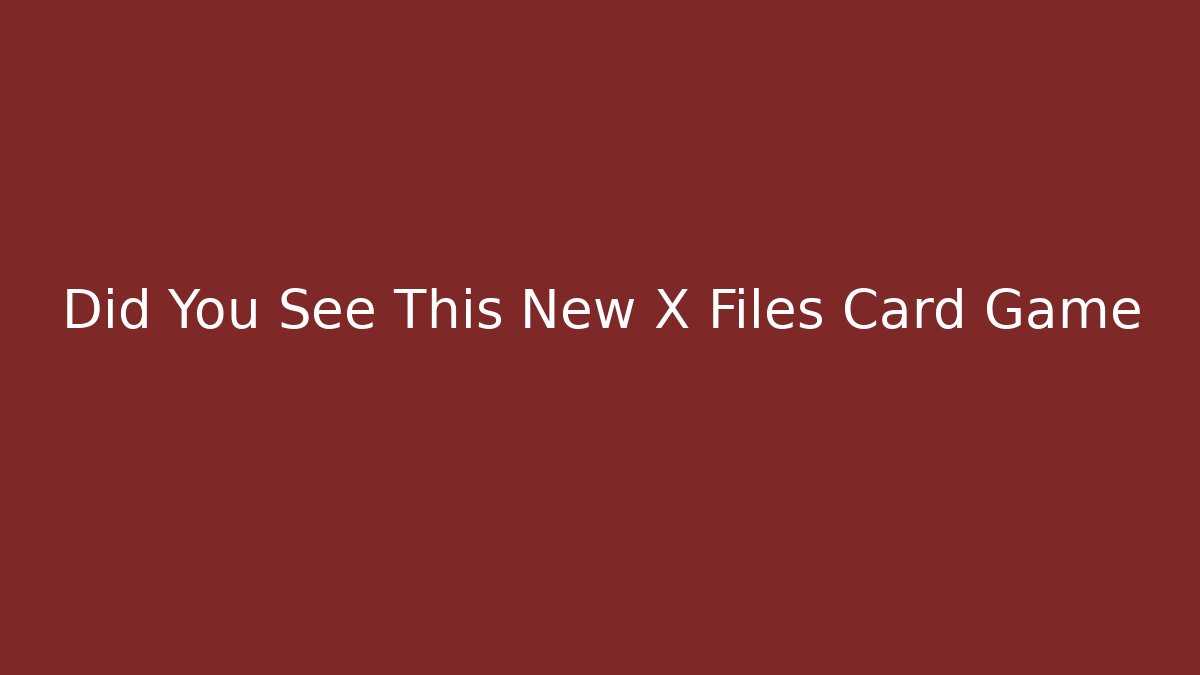 Did You See This New X Files Card Game