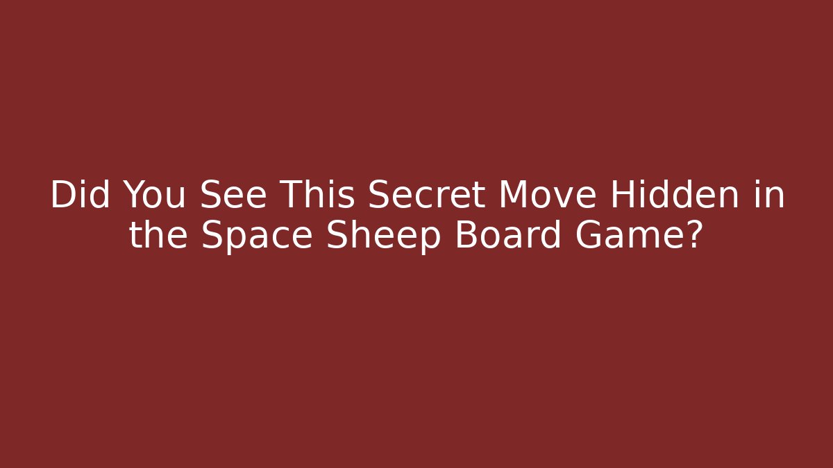 Did You See This Secret Move Hidden in the Space Sheep Board Game?