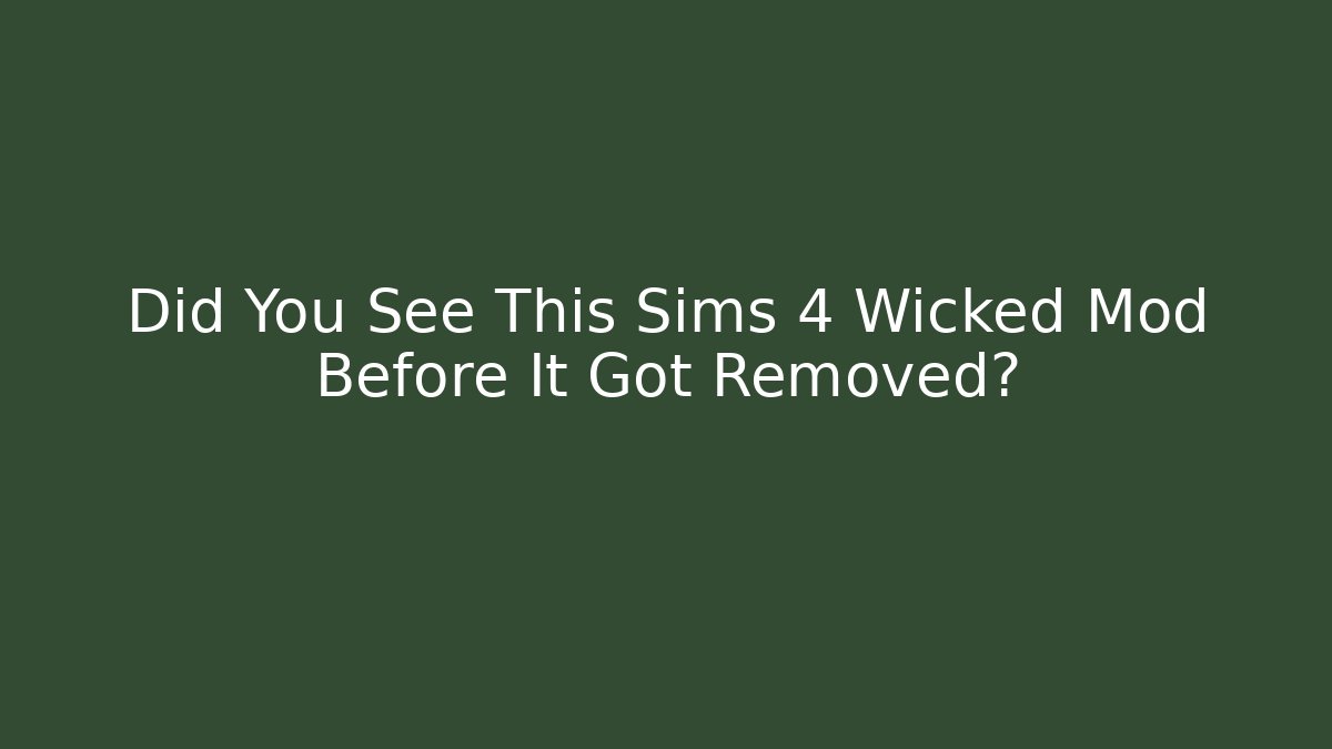Did You See This Sims 4 Wicked Mod Before It Got Removed? - Create More Assets