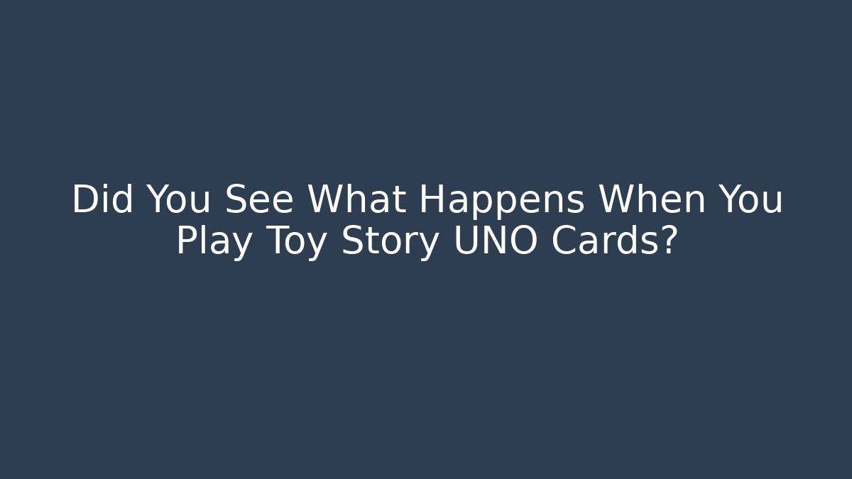 Did You See What Happens When You Play Toy Story UNO Cards?