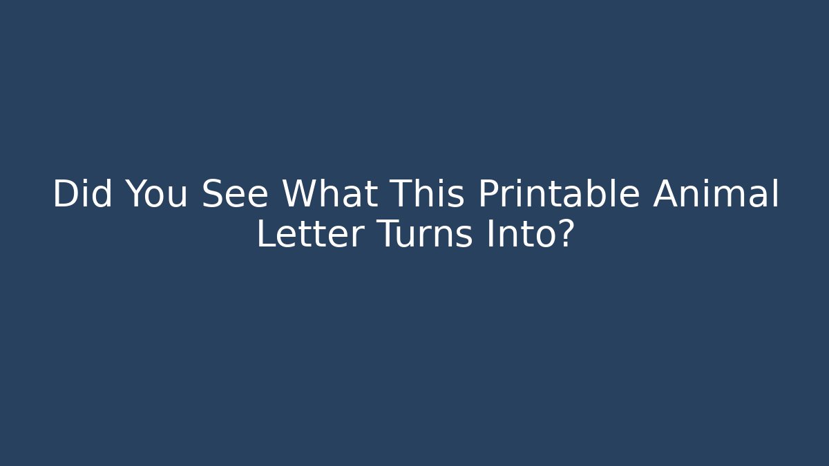 Did You See What This Printable Animal Letter Turns Into?