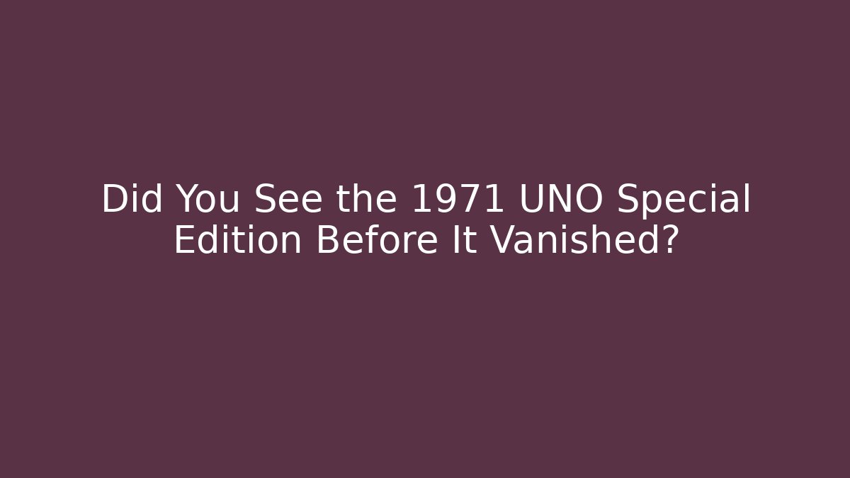 Did You See the 1971 UNO Special Edition Before It Vanished?
