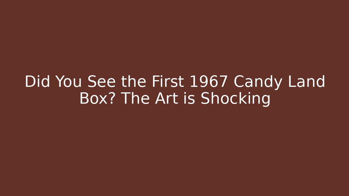Did You See the First 1967 Candy Land Box? The Art is Shocking