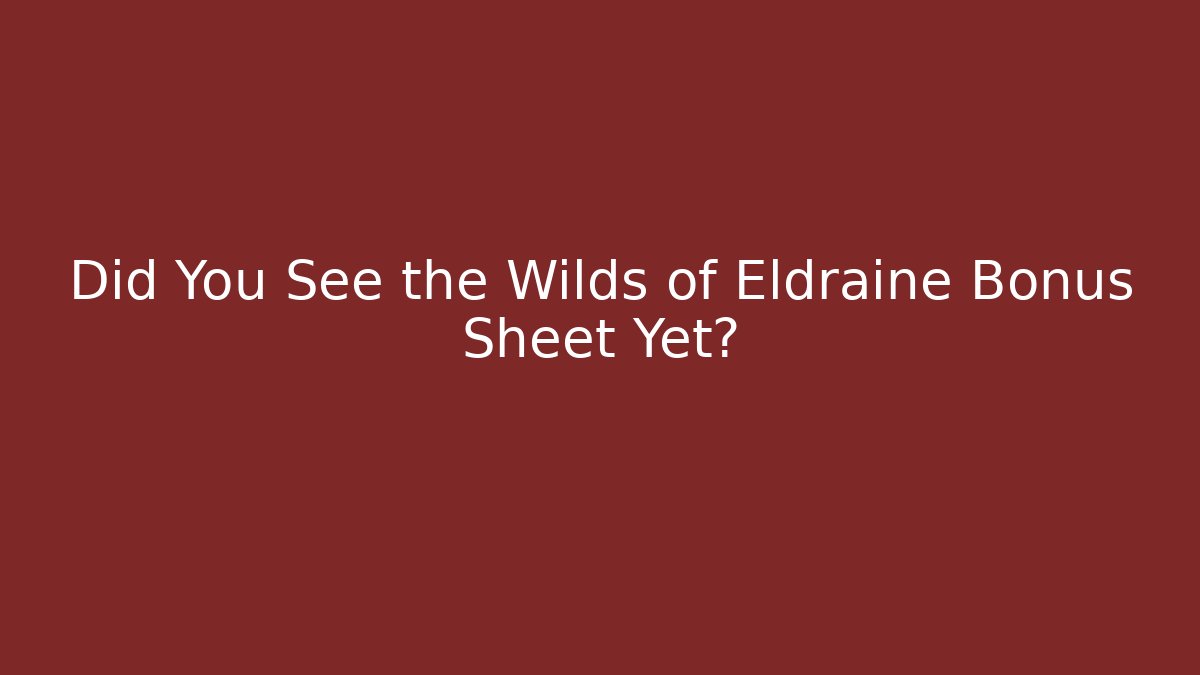 Did You See the Wilds of Eldraine Bonus Sheet Yet?