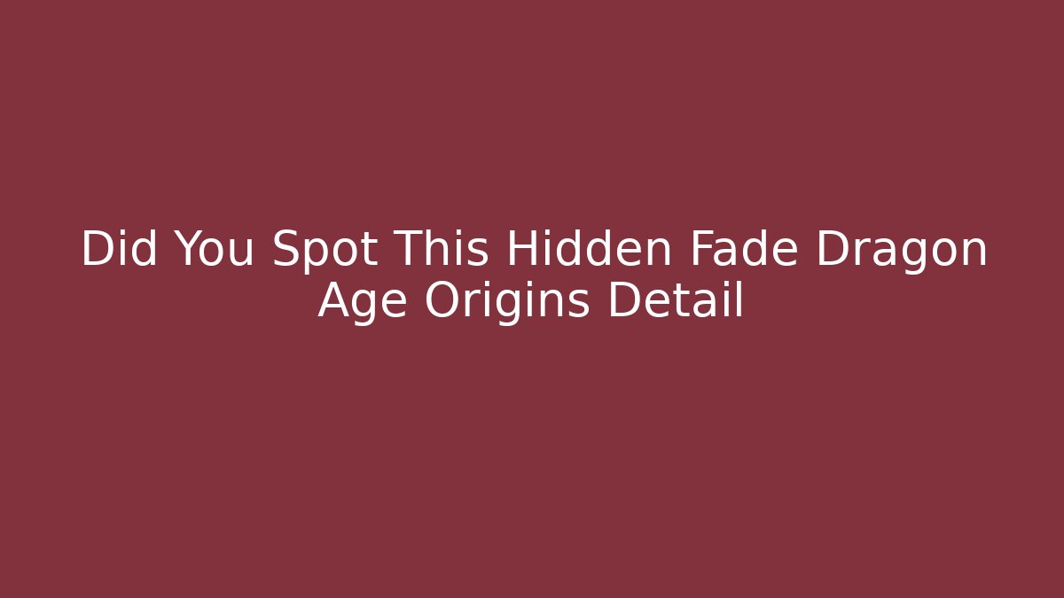 Did You Spot This Hidden Fade Dragon Age Origins Detail
