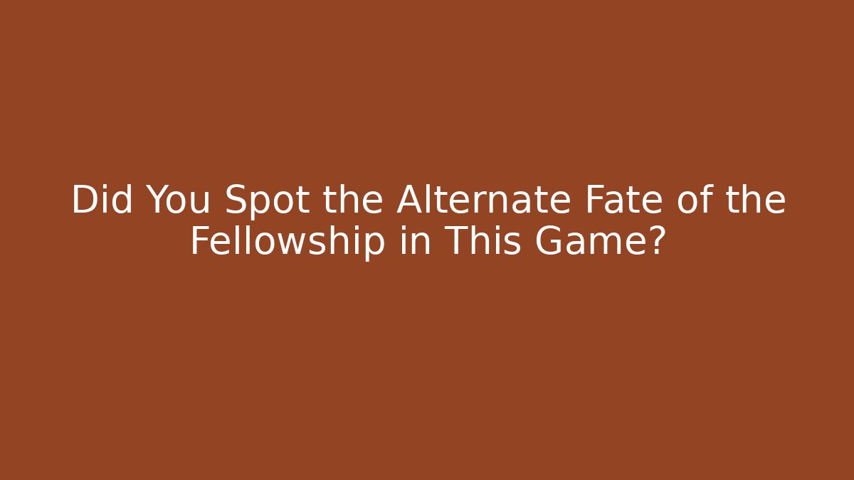 Did You Spot the Alternate Fate of the Fellowship in This Game?