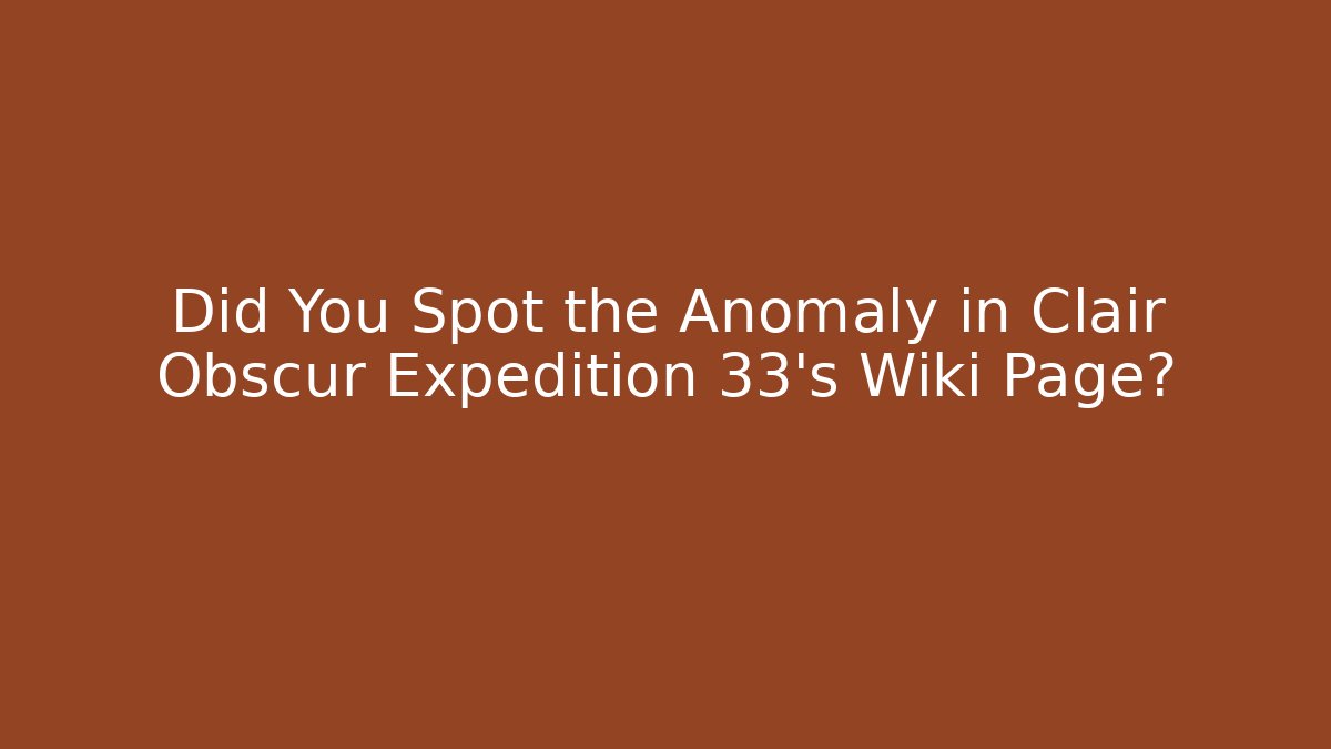 Did You Spot the Anomaly in Clair Obscur Expedition 33's Wiki Page?