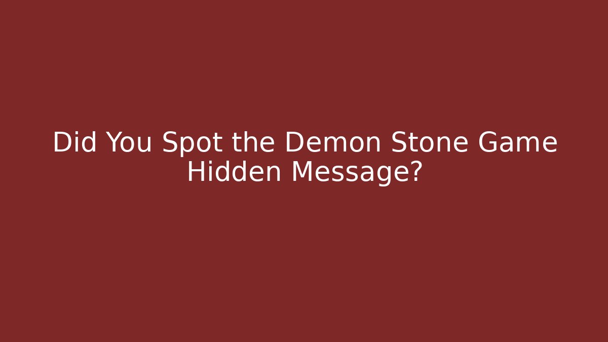 Did You Spot the Demon Stone Game Hidden Message?
