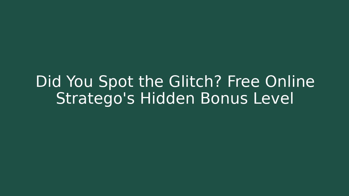 Did You Spot the Glitch? Free Online Stratego’s Hidden Bonus Level