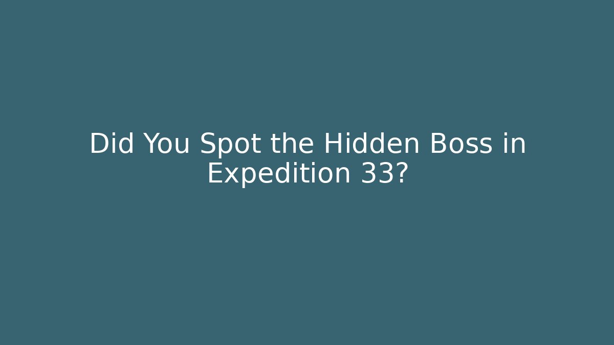 Did You Spot the Hidden Boss in Expedition 33?