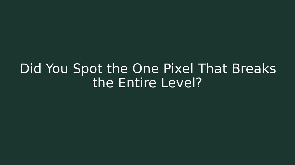 Did You Spot the One Pixel That Breaks the Entire Level? - Create More Assets