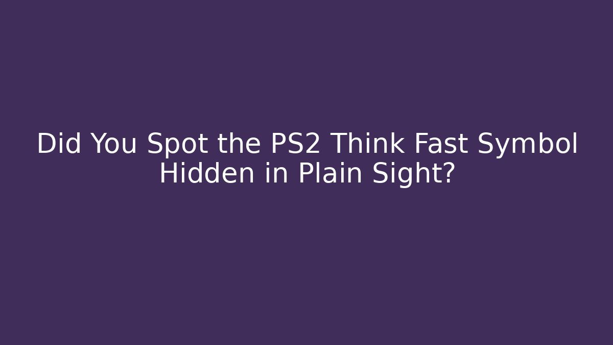 Did You Spot the PS2 Think Fast Symbol Hidden in Plain Sight?