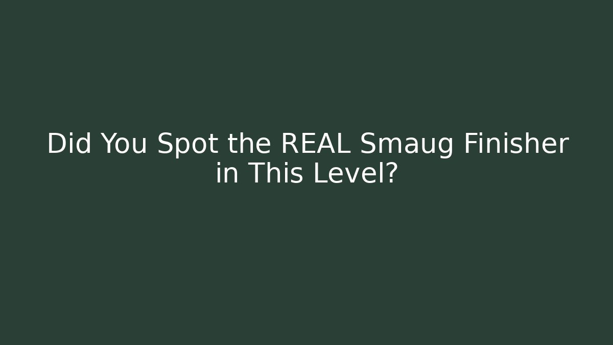 Did You Spot the REAL Smaug Finisher in This Level?