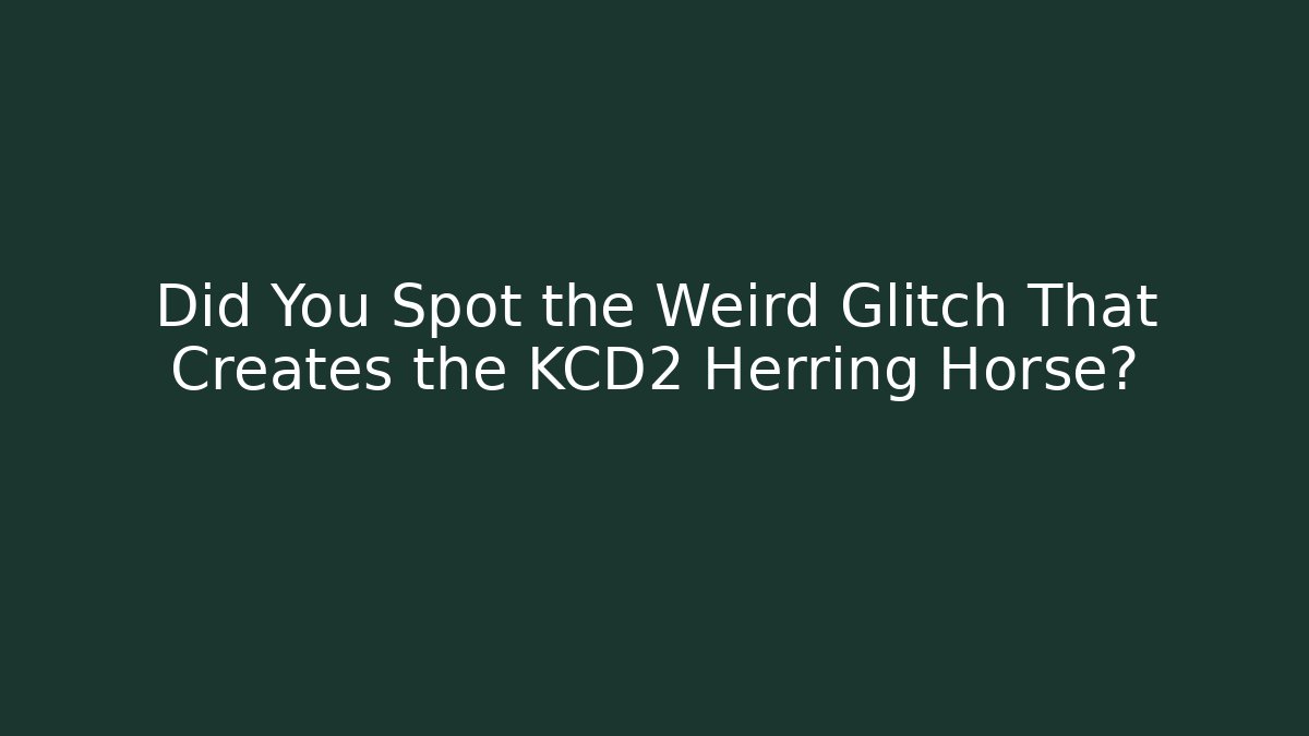 Did You Spot the Weird Glitch That Creates the KCD2 Herring Horse?