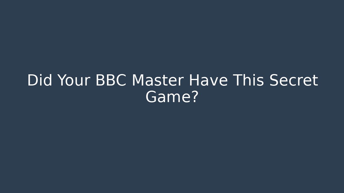 Did Your BBC Master Have This Secret Game?