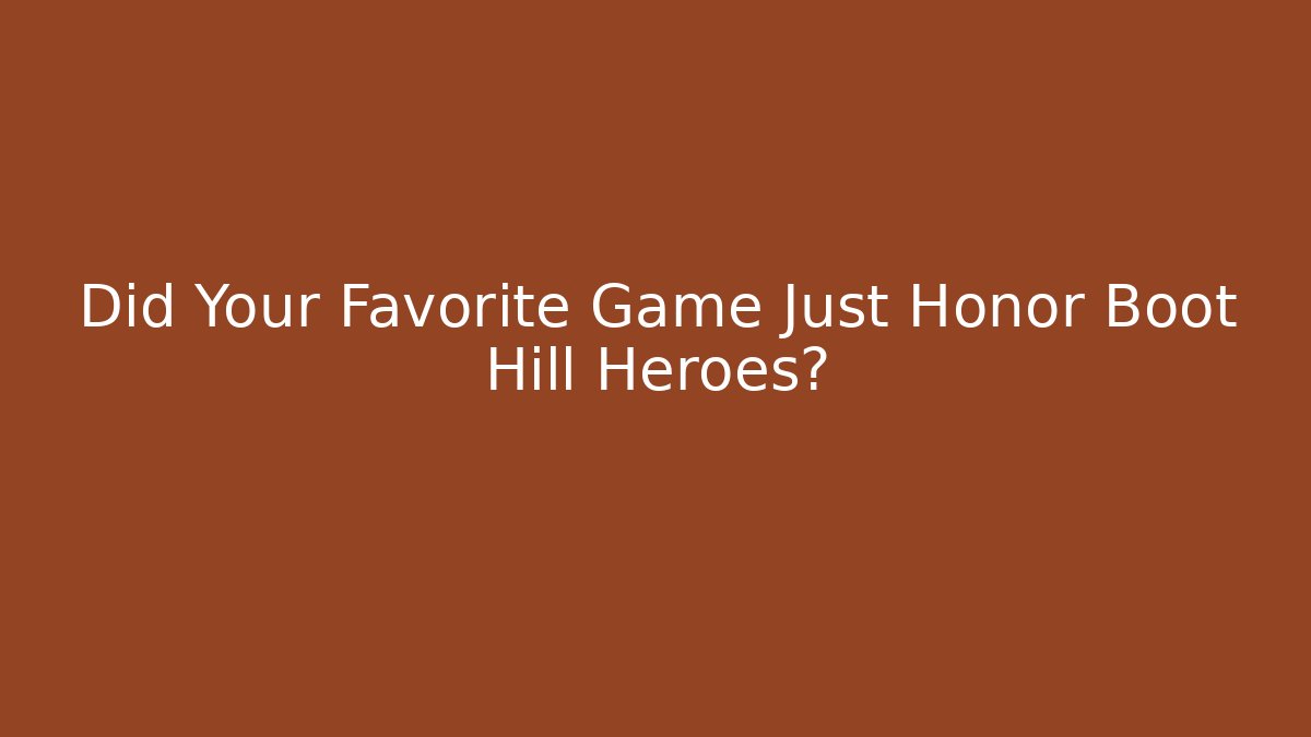 Did Your Favorite Game Just Honor Boot Hill Heroes?