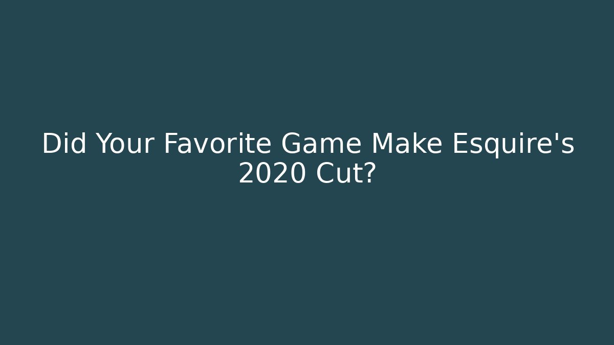 Did Your Favorite Game Make Esquire's 2020 Cut?