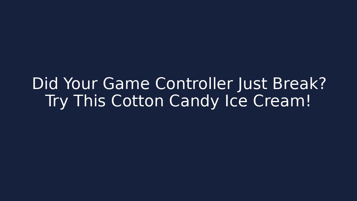 Did Your Game Controller Just Break? Try This Cotton Candy Ice Cream! - Create More Assets