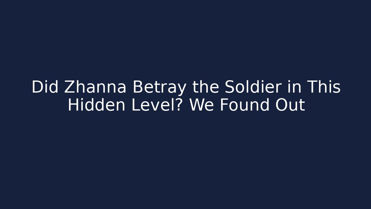Did Zhanna Betray the Soldier in This Hidden Level? We Found Out