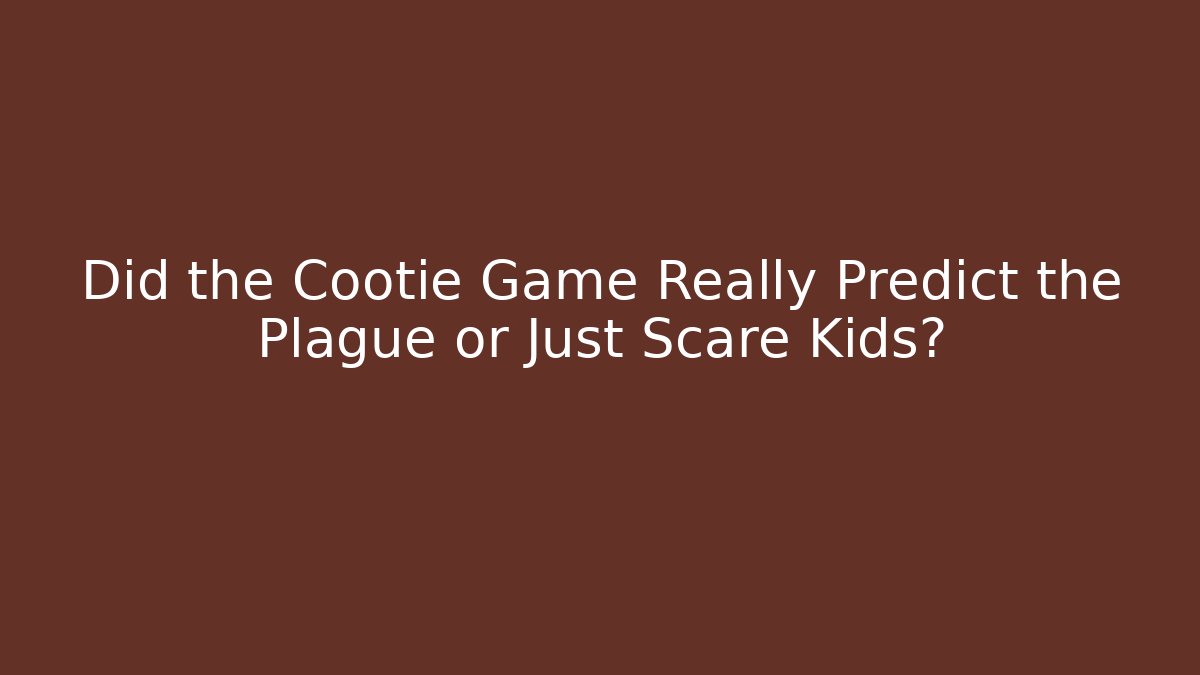 Did the Cootie Game Really Predict the Plague or Just Scare Kids?