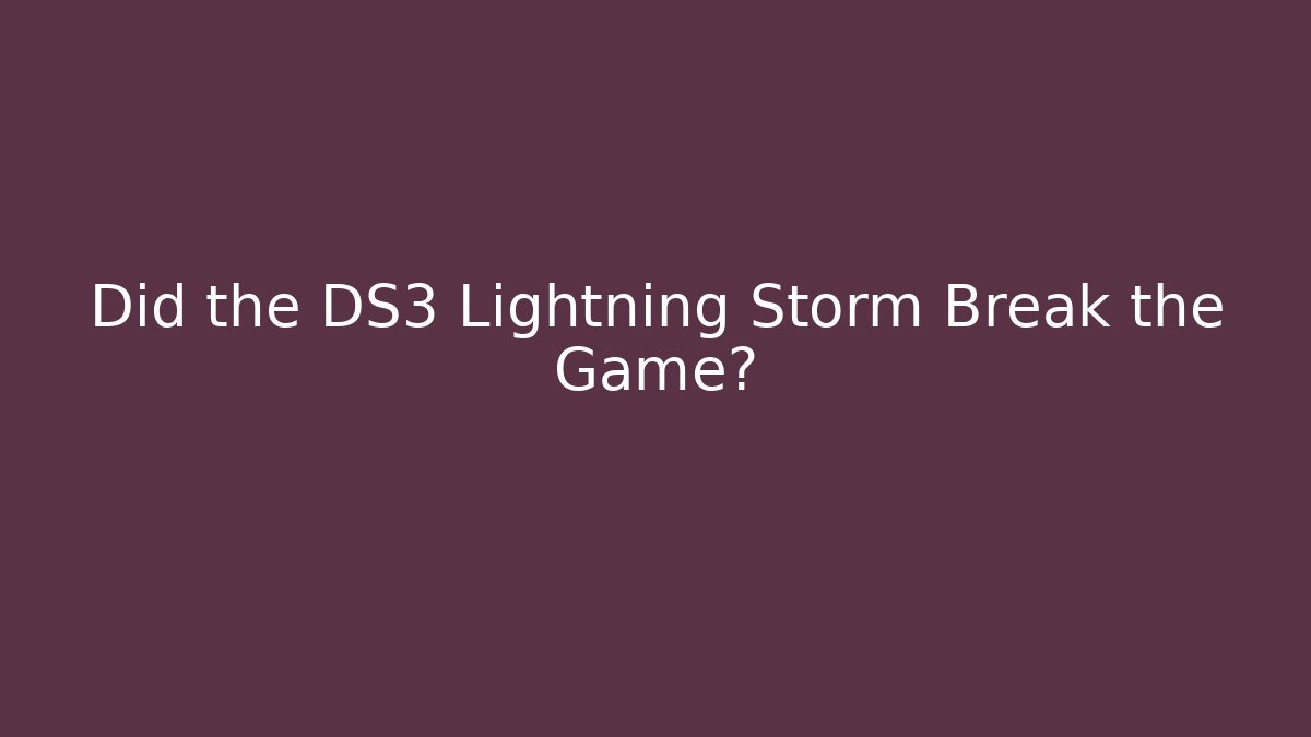 Did the DS3 Lightning Storm Break the Game? - Create More Assets