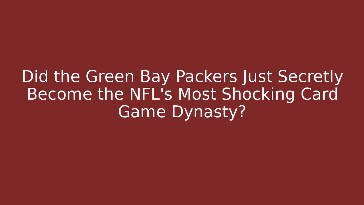 Did the Green Bay Packers Just Secretly Become the NFL's Most Shocking Card Game Dynasty?