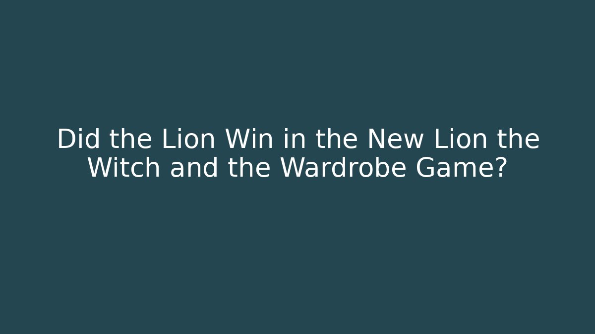 Did the Lion Win in the New Lion the Witch and the Wardrobe Game?