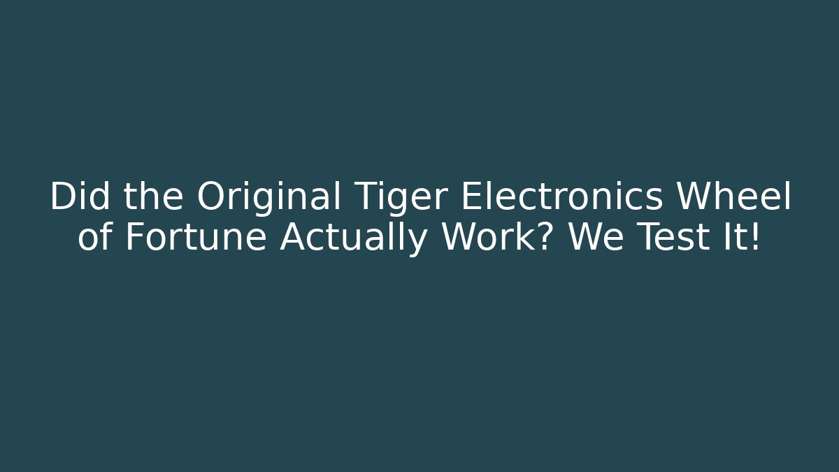 Did the Original Tiger Electronics Wheel of Fortune Actually Work? We Test It!