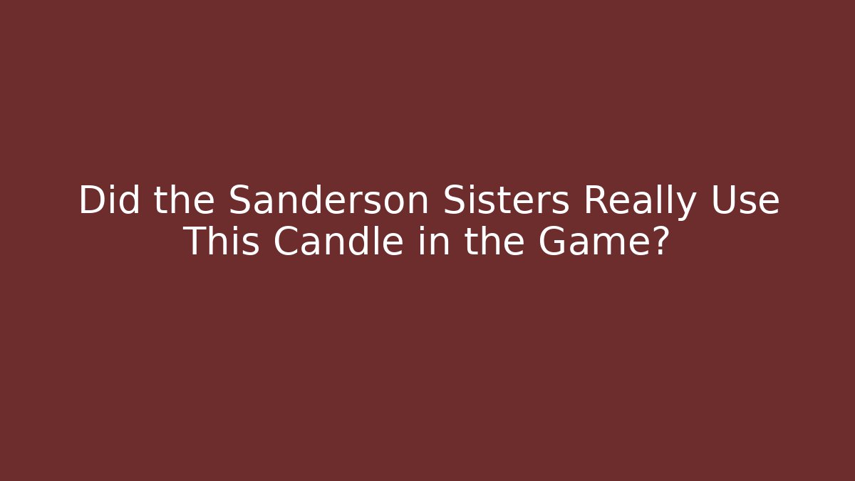 Did the Sanderson Sisters Really Use This Candle in the Game?