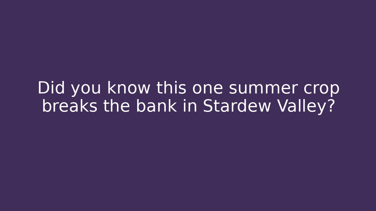 Did you know this one summer crop breaks the bank in Stardew Valley?